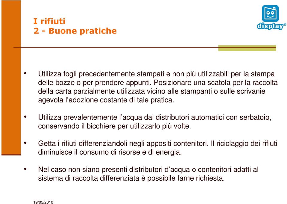 Utilizza prevalentemente l acqua dai distributori automatici con serbatoio, conservando il bicchiere per utilizzarlo più volte.