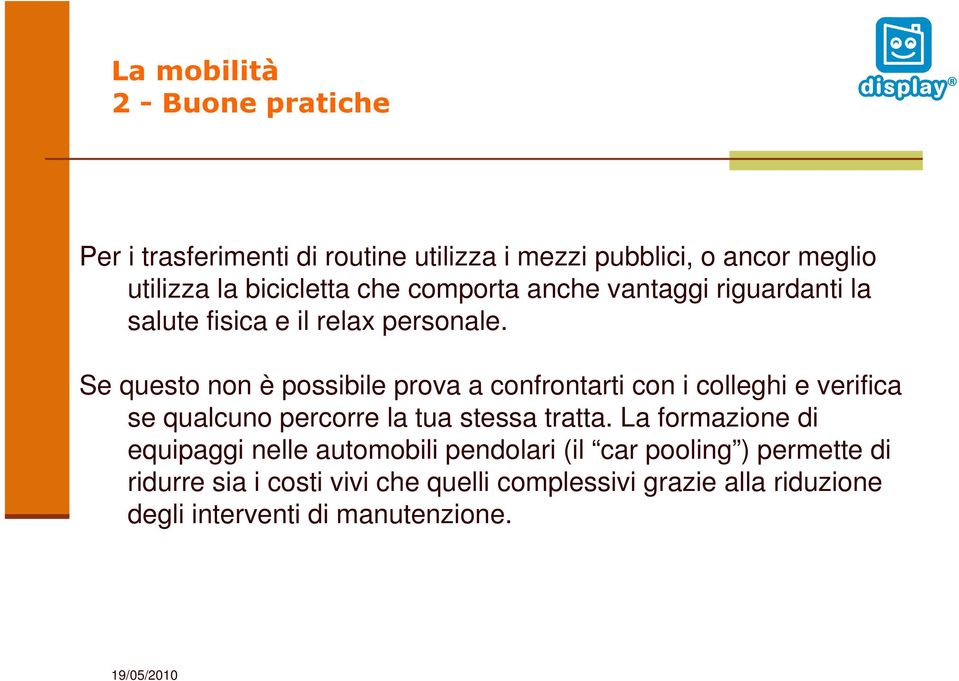 Se questo non è possibile prova a confrontarti con i colleghi e verifica se qualcuno percorre la tua stessa tratta.