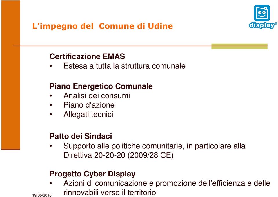 Supporto alle politiche comunitarie, in particolare alla Direttiva 20-20-20 (2009/28 CE)