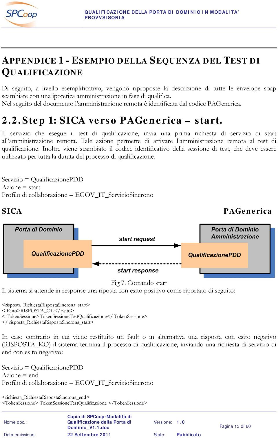 Il servizio che esegue il test di qualificazione, invia una prima richiesta di servizio di start all amministrazione remota.