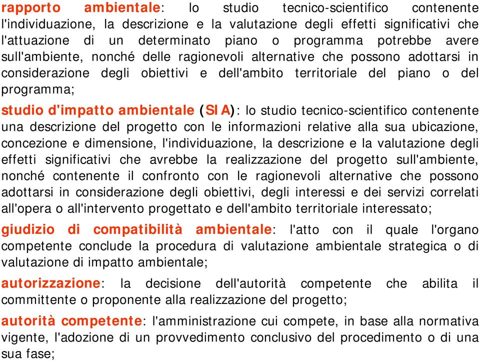 ambientale (SIA): lo studio tecnico-scientifico contenente una descrizione del progetto con le informazioni relative alla sua ubicazione, concezione e dimensione, l'individuazione, la descrizione e