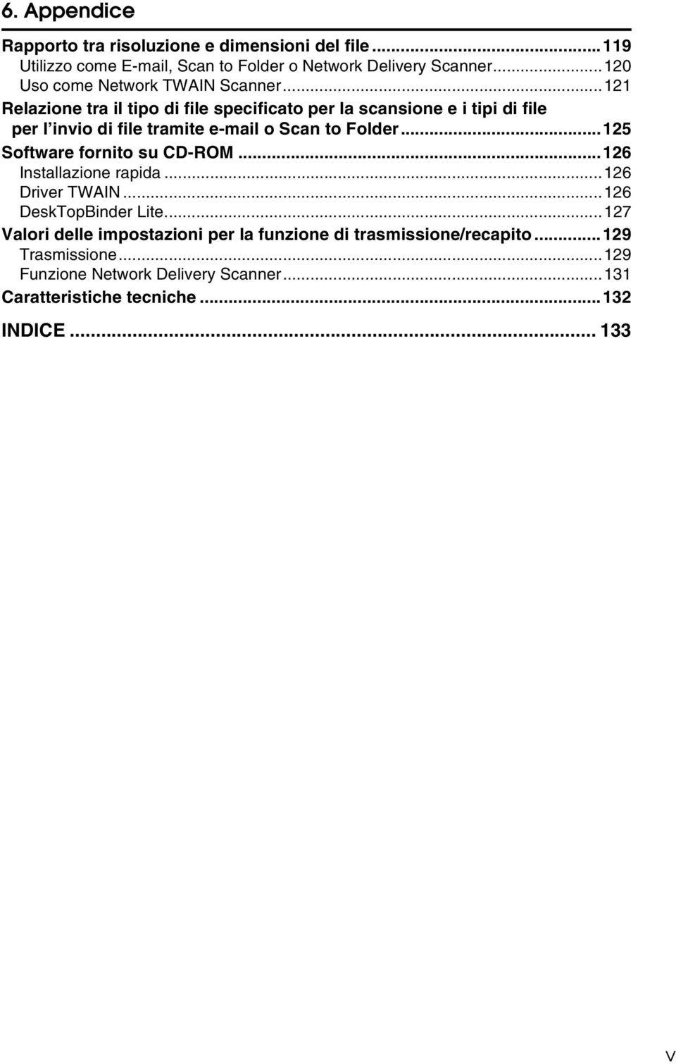 ..121 Relazione tra il tipo di file specificato per la scansione e i tipi di file per l invio di file tramite e-mail o Scan to Folder.