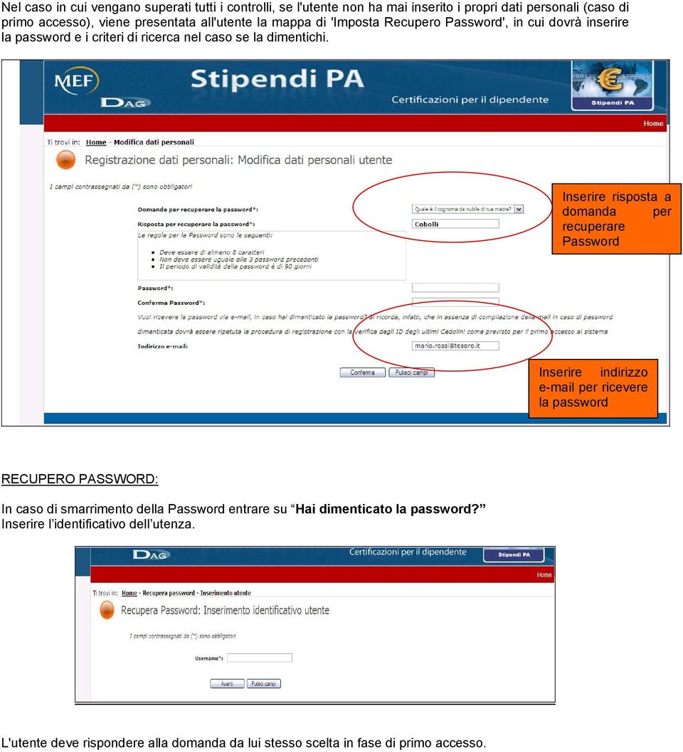 Inserire risposta a domanda per recuperare Password Inserire indirizzo e-mail per ricevere la password RECUPERO PASSWORD: In caso di smarrimento della