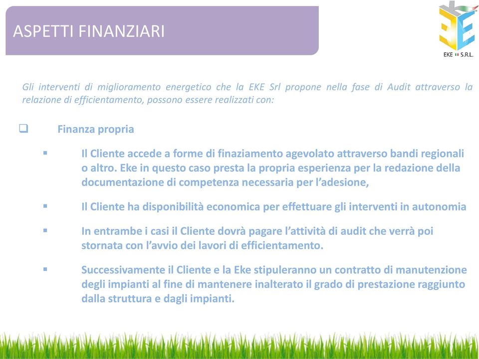 Eke in questo caso presta la propria esperienza per la redazione della documentazione di competenza necessaria per l adesione, Il Cliente ha disponibilità economica per effettuare gli interventi in