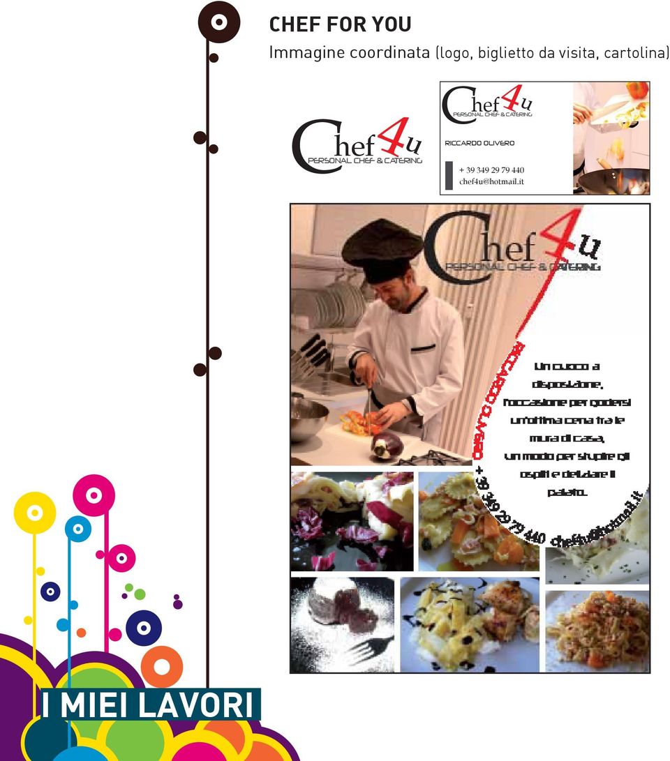 hef4 u PERSONAL CHEF & CATERING RICCARDO OLIVERO + 39 349 29 79 440 chef4u@hotmail.it 29 79 440 otmail.