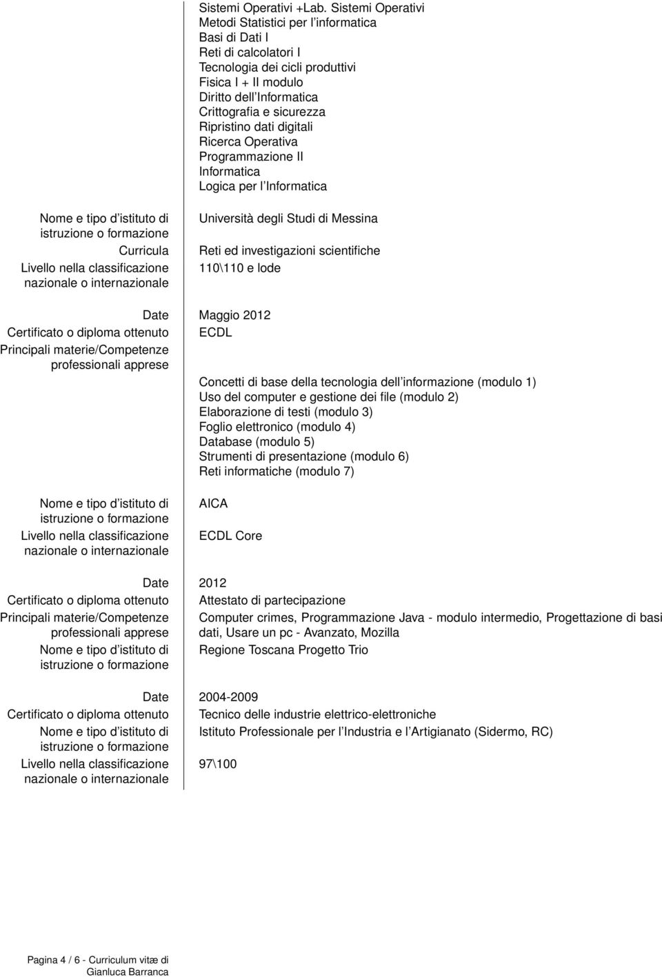 Ripristino dati digitali Ricerca Operativa Programmazione II Informatica Logica per l Informatica Curricula nella classificazione Università degli Studi di Messina Reti ed investigazioni scientifiche