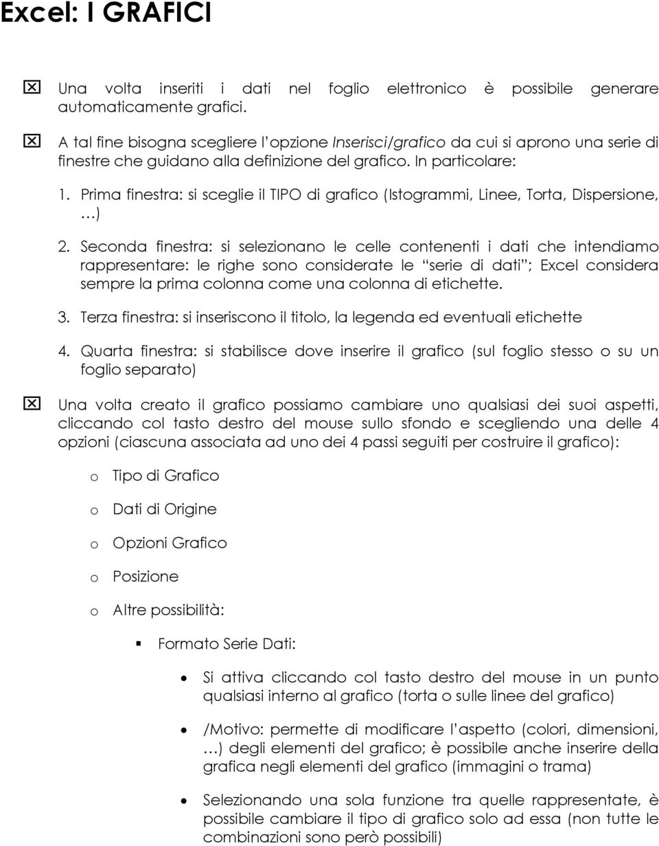 Prima finestra: si sceglie il TIPO di grafico (Istogrammi, Linee, Torta, Dispersione, ) 2.