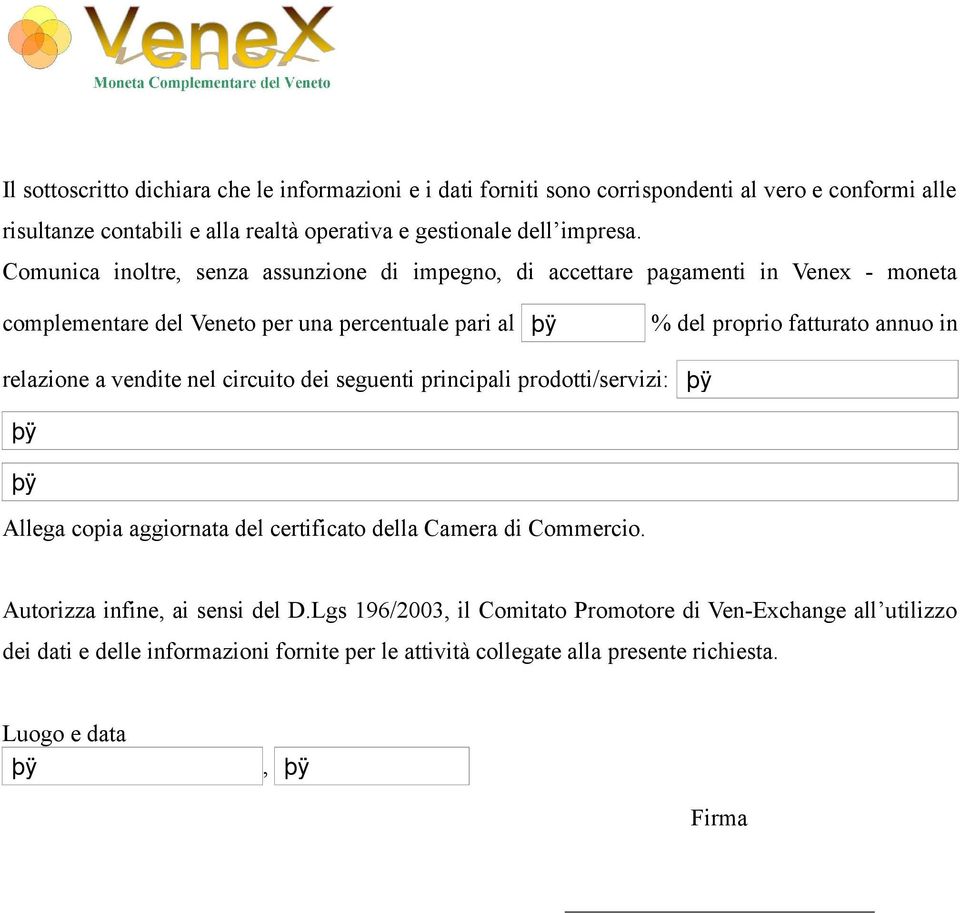 Comunica inoltre, senza assunzione di impegno, di accettare pagamenti in Venex - moneta complementare del Veneto per una percentuale pari al % del proprio fatturato annuo in
