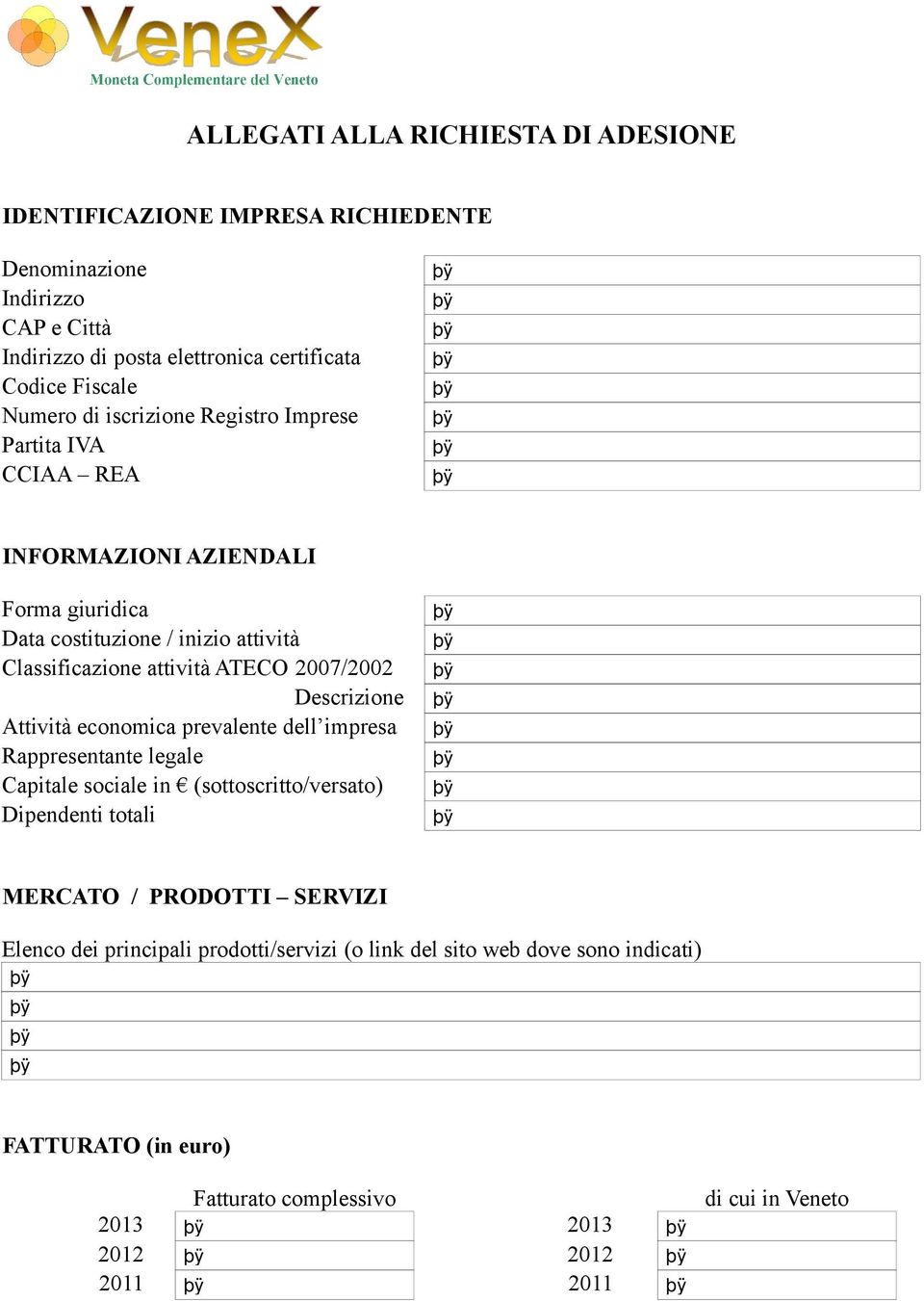 2007/2002 Descrizione Attività economica prevalente dell impresa Rappresentante legale Capitale sociale in (sottoscritto/versato) Dipendenti totali MERCATO / PRODOTTI