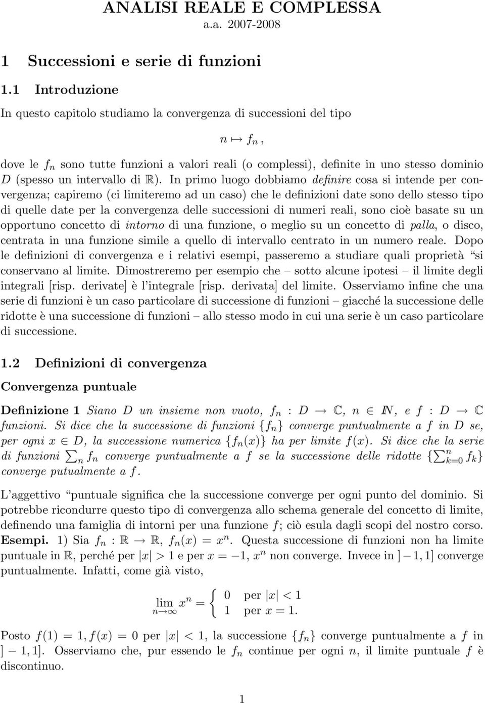 R). In primo luogo dobbimo definire cos si intende per convergenz; cpiremo (ci limiteremo d un cso) che le definizioni dte sono dello stesso tipo di quelle dte per l convergenz delle successioni di
