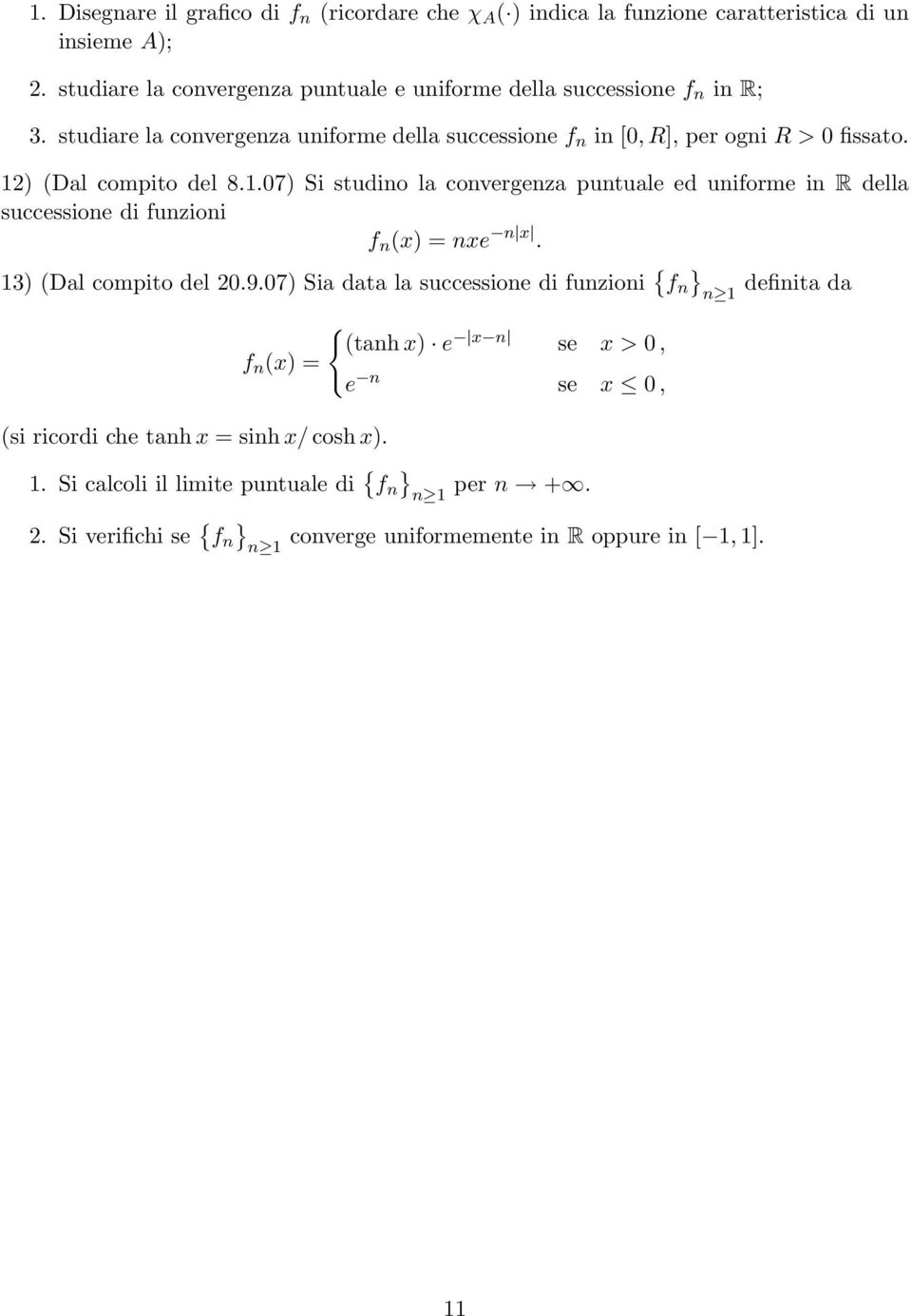 12) (Dl compito del 8.1.07) Si studino l convergenz puntule ed uniforme in R dell successione di funzioni nxe n x. 13) (Dl compito del 20.9.