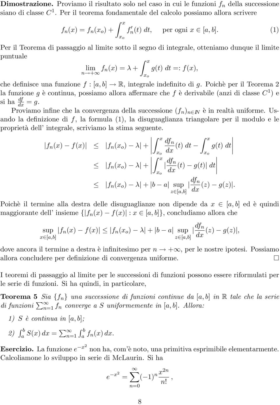 (1) Per il Teorem di pssggio l limite sotto il segno di integrle, ottenimo dunque il limite puntule lim f n(x) = λ + g(t) dt =: f(x), n + x o che definisce un funzione f : [, b] R, integrle