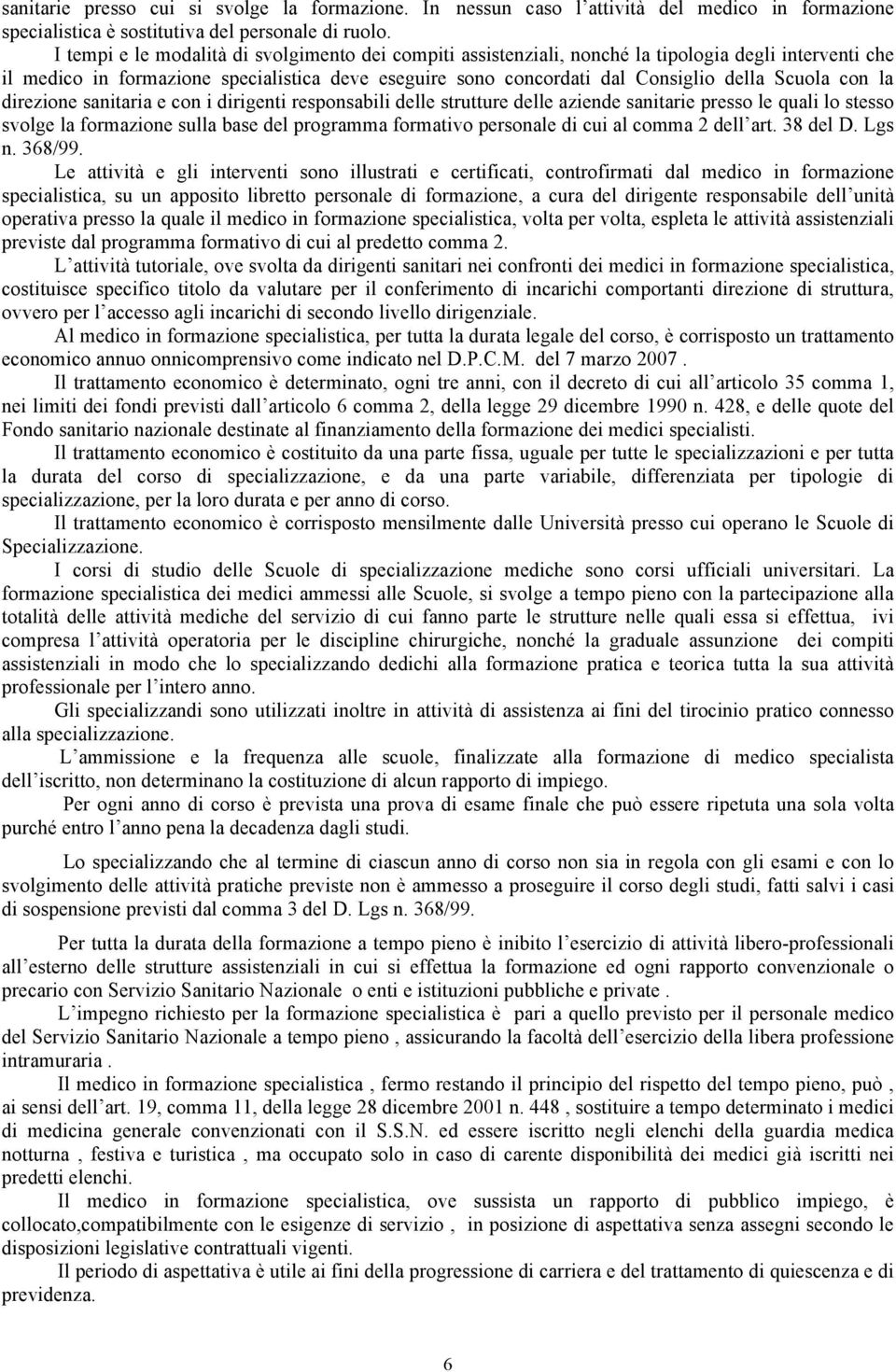 con la direzione sanitaria e con i dirigenti responsabili delle strutture delle aziende sanitarie presso le quali lo stesso svolge la formazione sulla base del programma formativo personale di cui al