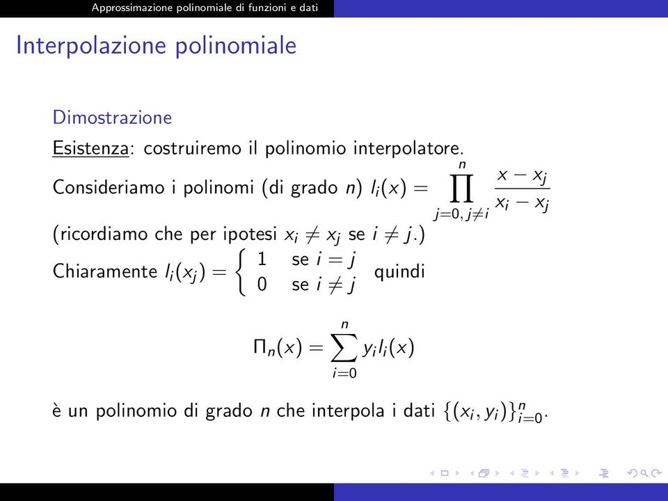 n Consideriamo i polinomi (di grado n) l i (x) = (ricordiamo che per ipotesi { x i x j se