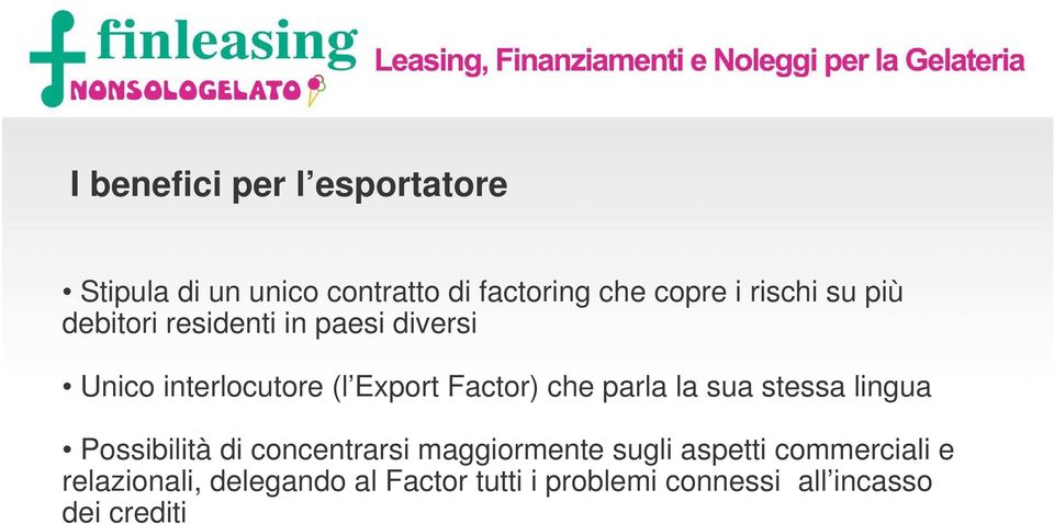 che parla la sua stessa lingua Possibilità di concentrarsi maggiormente sugli aspetti