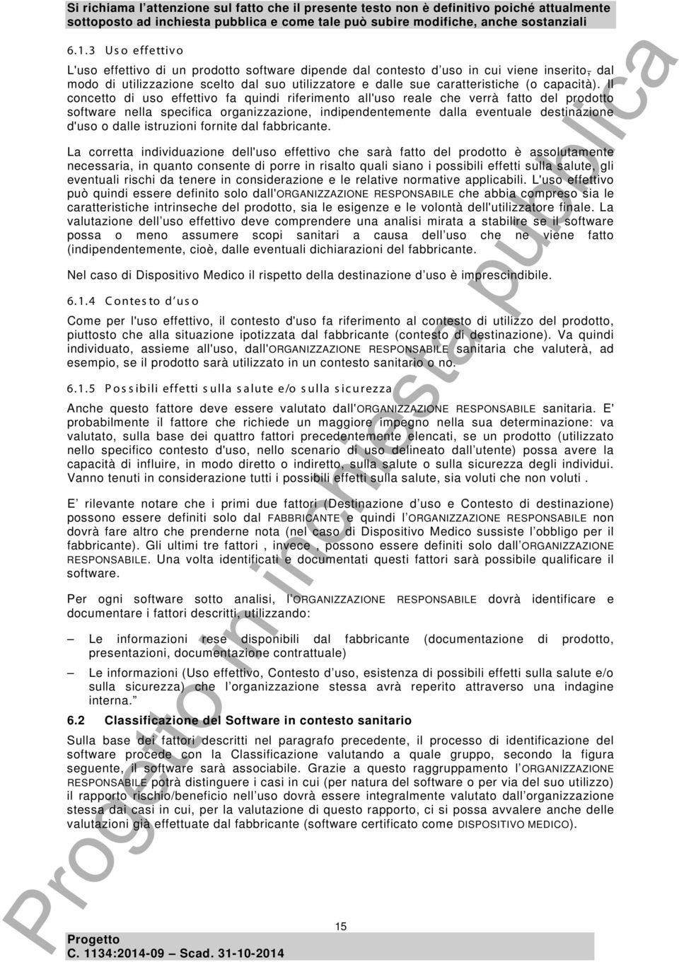 Il concetto di uso effettivo fa quindi riferimento all'uso reale che verrà fatto del prodotto software nella specifica organizzazione, indipendentemente dalla eventuale destinazione d'uso o dalle