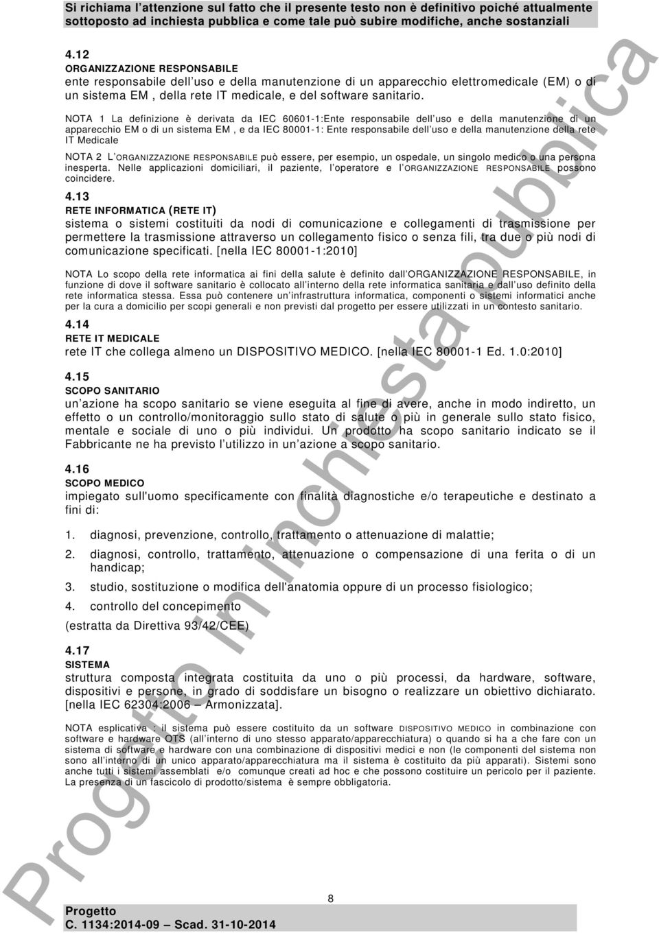 manutenzione della rete IT Medicale NOTA 2 L ORGANIZZAZIONE RESPONSABILE può essere, per esempio, un ospedale, un singolo medico o una persona inesperta.