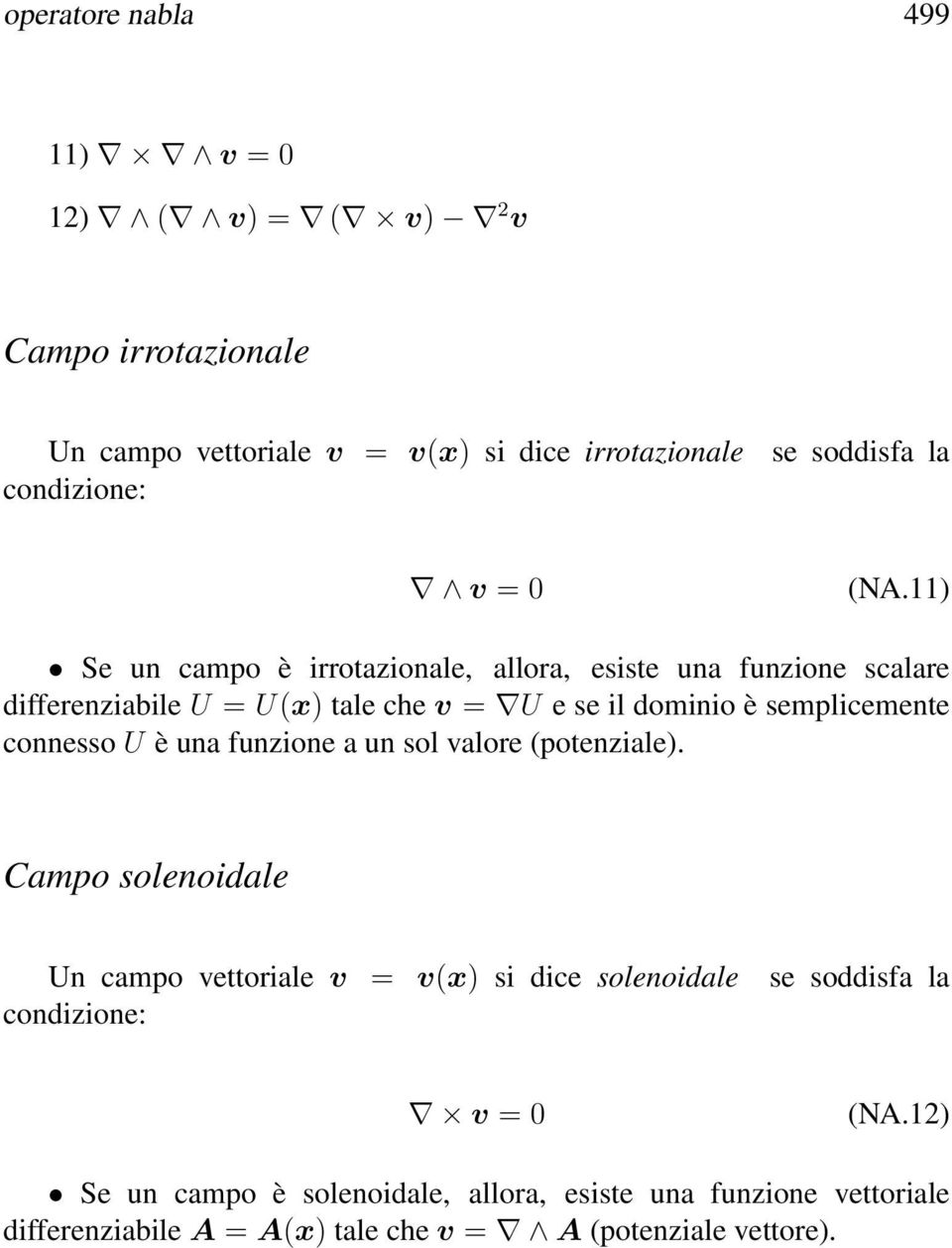 11) Se un campo è irrotazionale, allora, esiste una funzione scalare differenziabile U = U(x) tale che v = U e se il dominio è semplicemente