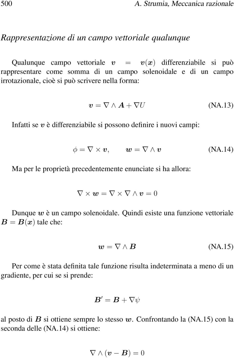 un campo irrotazionale, cioè si può scrivere nella forma: v = A + U (NA.13) Infatti se v è differenziabile si possono definire i nuovi campi: φ = v, w = v (NA.