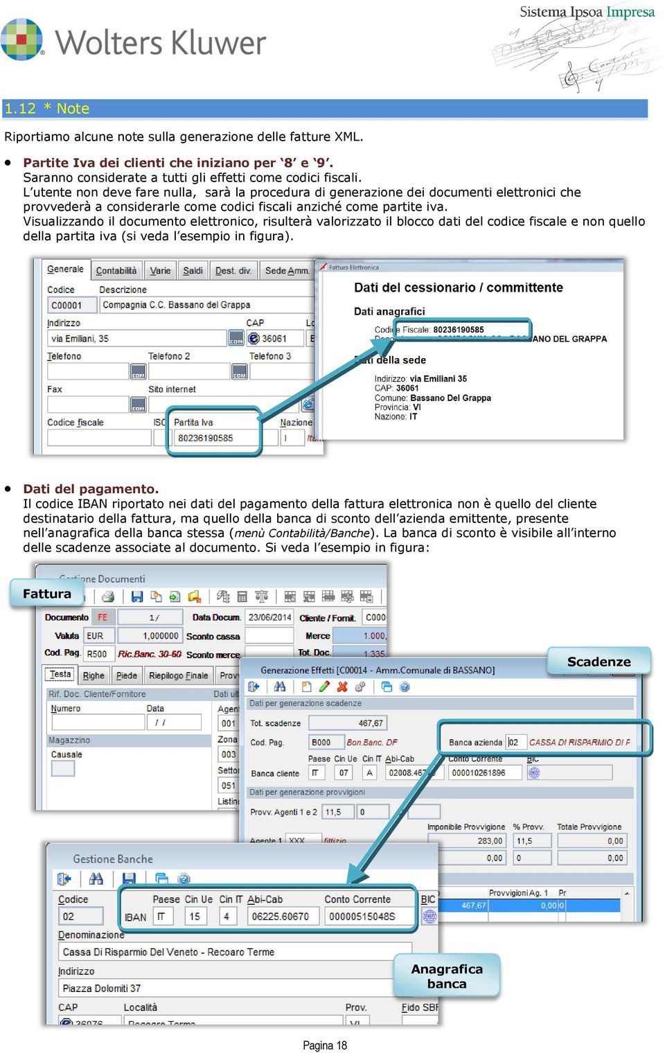 Visualizzando il documento elettronico, risulterà valorizzato il blocco dati del codice fiscale e non quello della partita iva (si veda l esempio in figura). Dati del pagamento.