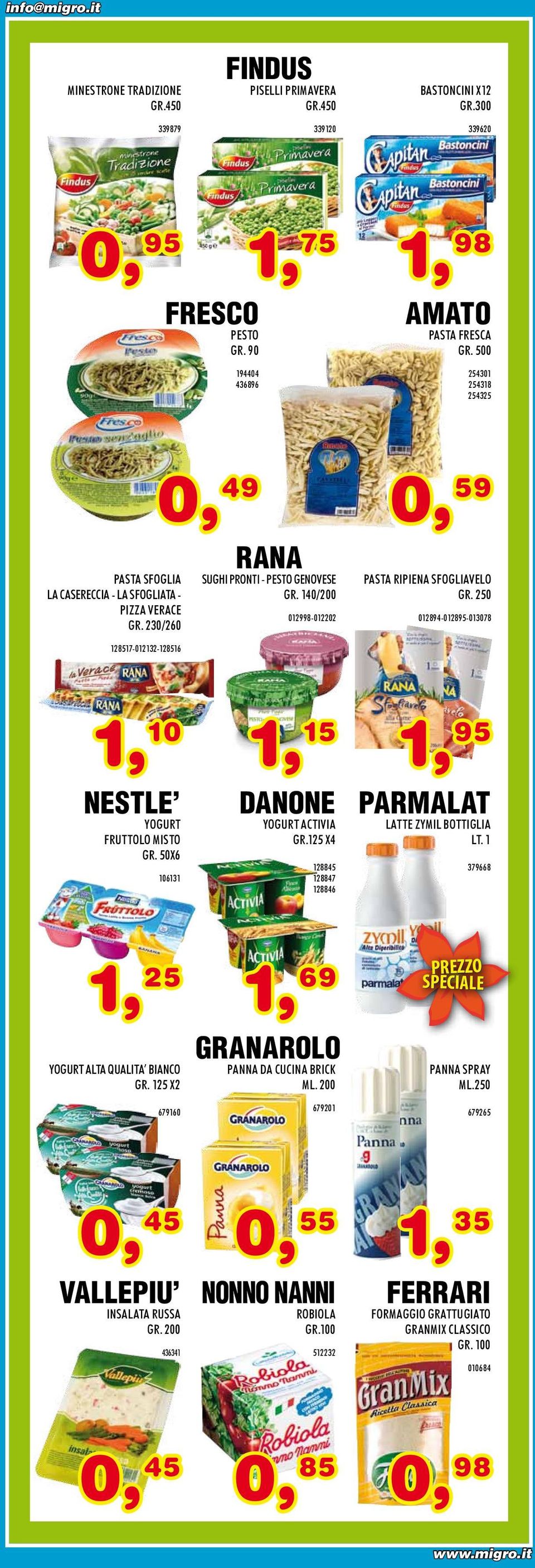 140/200 012998-012202 PASTA RIPIENA SFOGLIAVELO GR. 250 012894-012895-013078 1, 10 1, 15 1, 95 NESTLE YOGURT FRUTTOLO MISTO GR. 50X6 106131 DANONE YOGURT ACTIVIA GR.