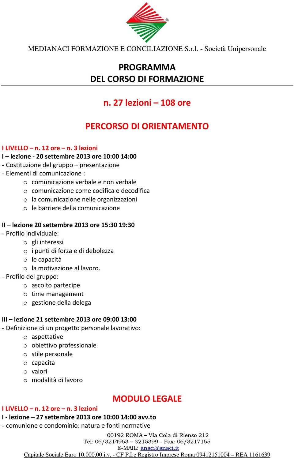 decodifica o la comunicazione nelle organizzazioni o le barriere della comunicazione II lezione 20 settembre 2013 ore 15:30 19:30 - Profilo individuale: o gli interessi o i punti di forza e di