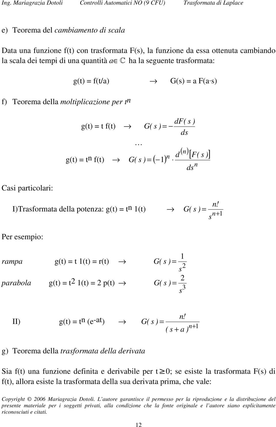 I) raformata dlla potnza: g(t) tn (t) n! G ( ) n+ Pr mpio: rampa g(t) t (t) r(t) parabola g(t) t (t) p(t) G ( ) G ( ) 3 II) g(t) tn (-at) G ( n!