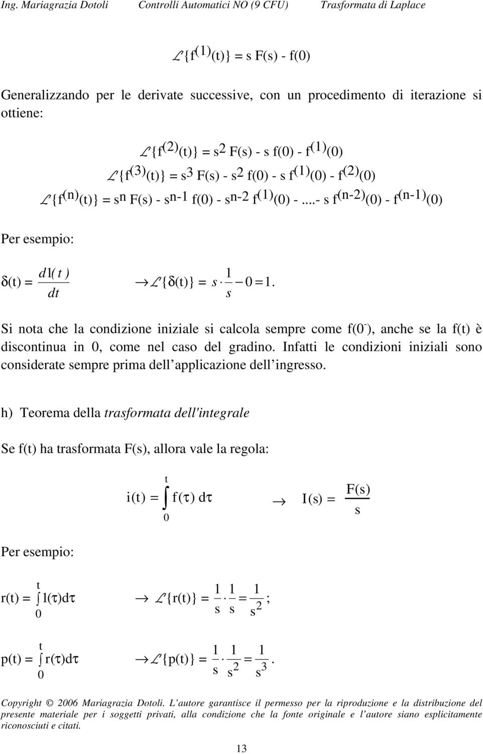Si nota ch la condizion inizial i calcola mpr com f( - ), anch la f(t) è dicontinua in, com nl cao dl gradino.