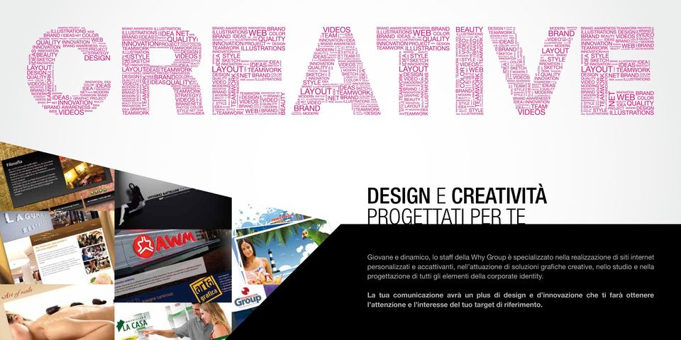 creative, nello studio e nella progettazione di tutti gli elementi della corporate identity.