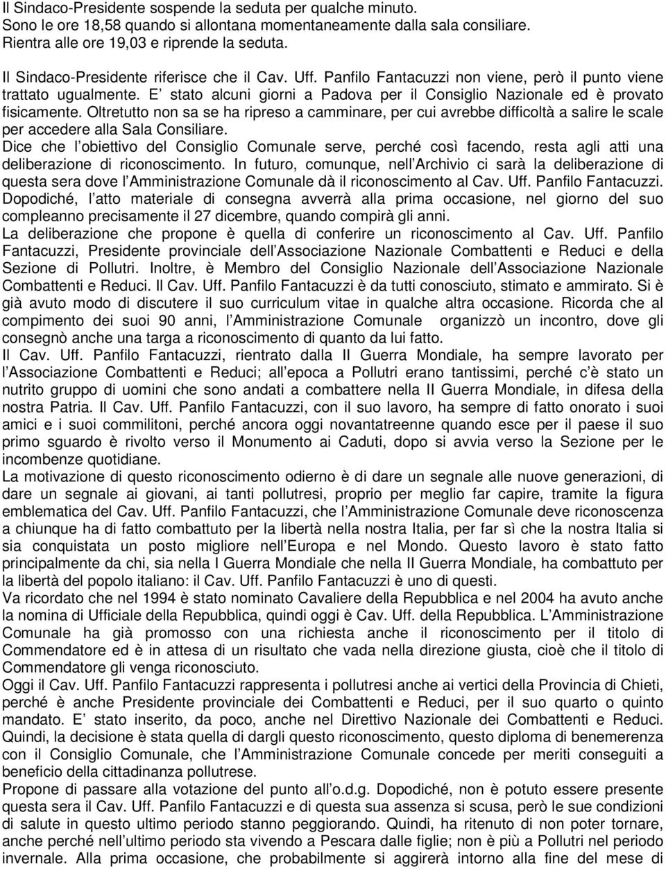 E stato alcuni giorni a Padova per il Consiglio Nazionale ed è provato fisicamente.