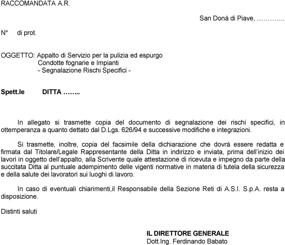 Si trasmette, inoltre, copia del facsimile della dichiarazione che dovrà essere redatta e firmata dal Titolare/Legale Rappresentante della Ditta in indirizzo e inviata, prima dell inizio dei lavori