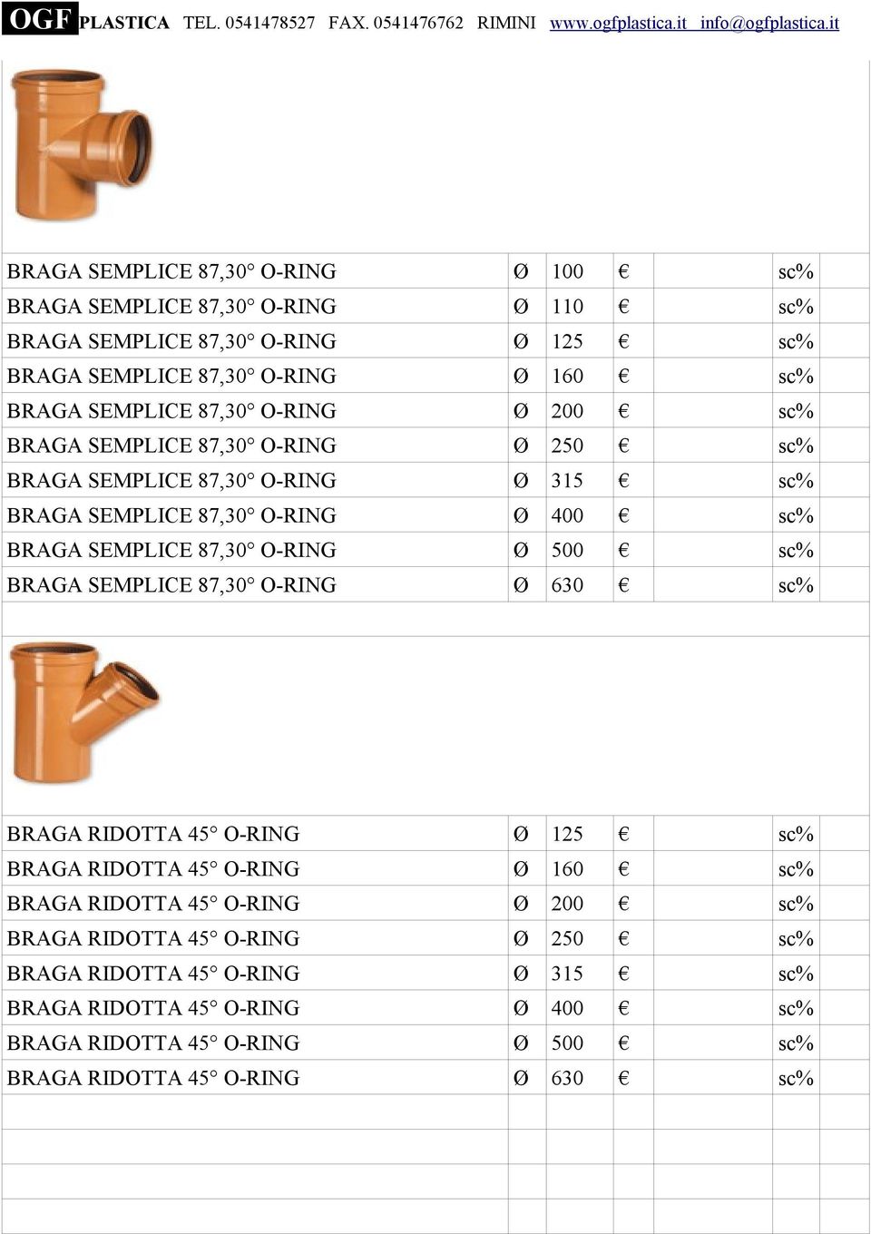 SEMPLICE 87,30 O-RING Ø 500 BRAGA SEMPLICE 87,30 O-RING Ø 630 BRAGA RIDOTTA 45 O-RING Ø BRAGA RIDOTTA 45 O-RING Ø BRAGA RIDOTTA 45 O-RING Ø