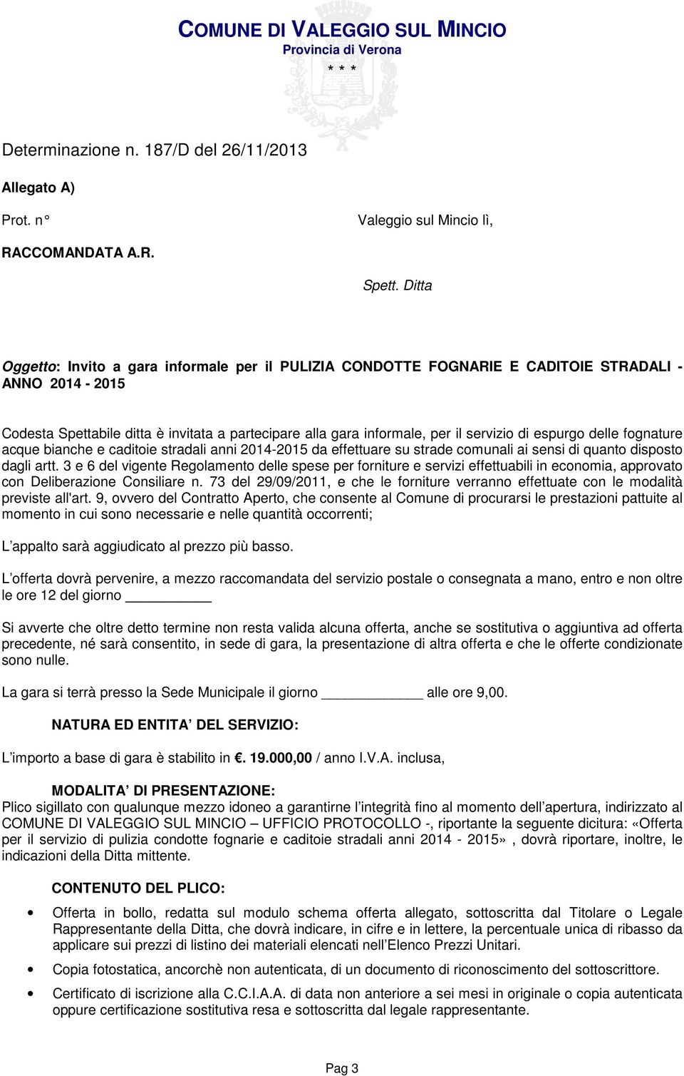 espurgo delle fognature acque bianche e caditoie stradali anni 2014-2015 da effettuare su strade comunali ai sensi di quanto disposto dagli artt.