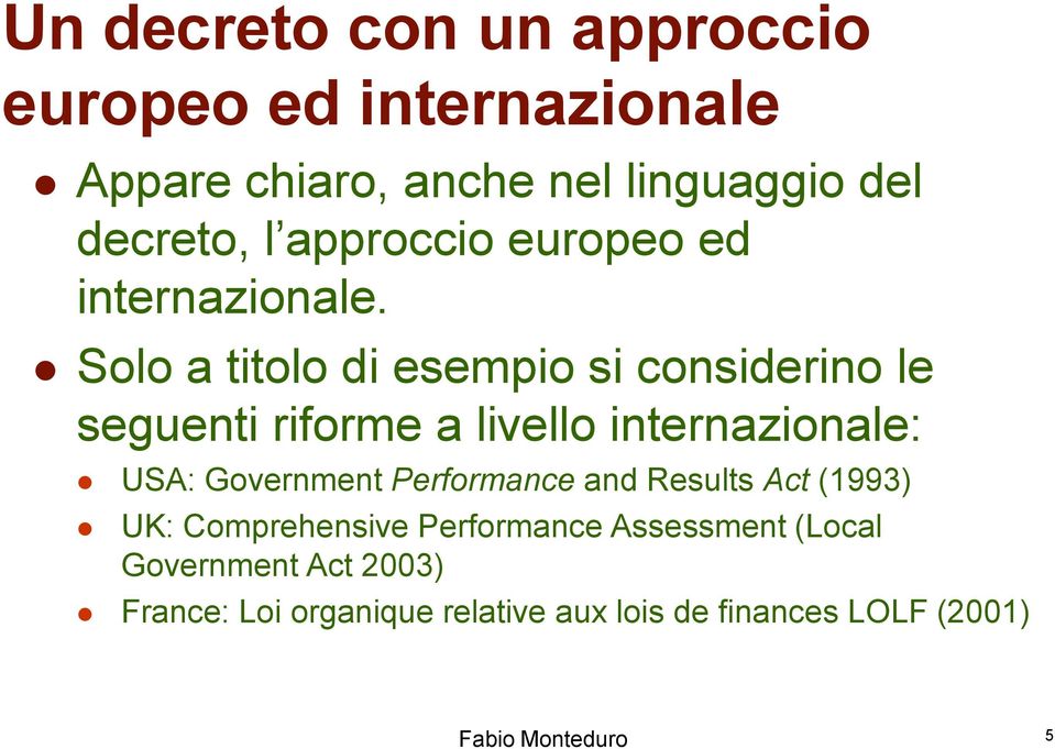 Solo a titolo di esempio si considerino le seguenti riforme a livello internazionale: USA: Government