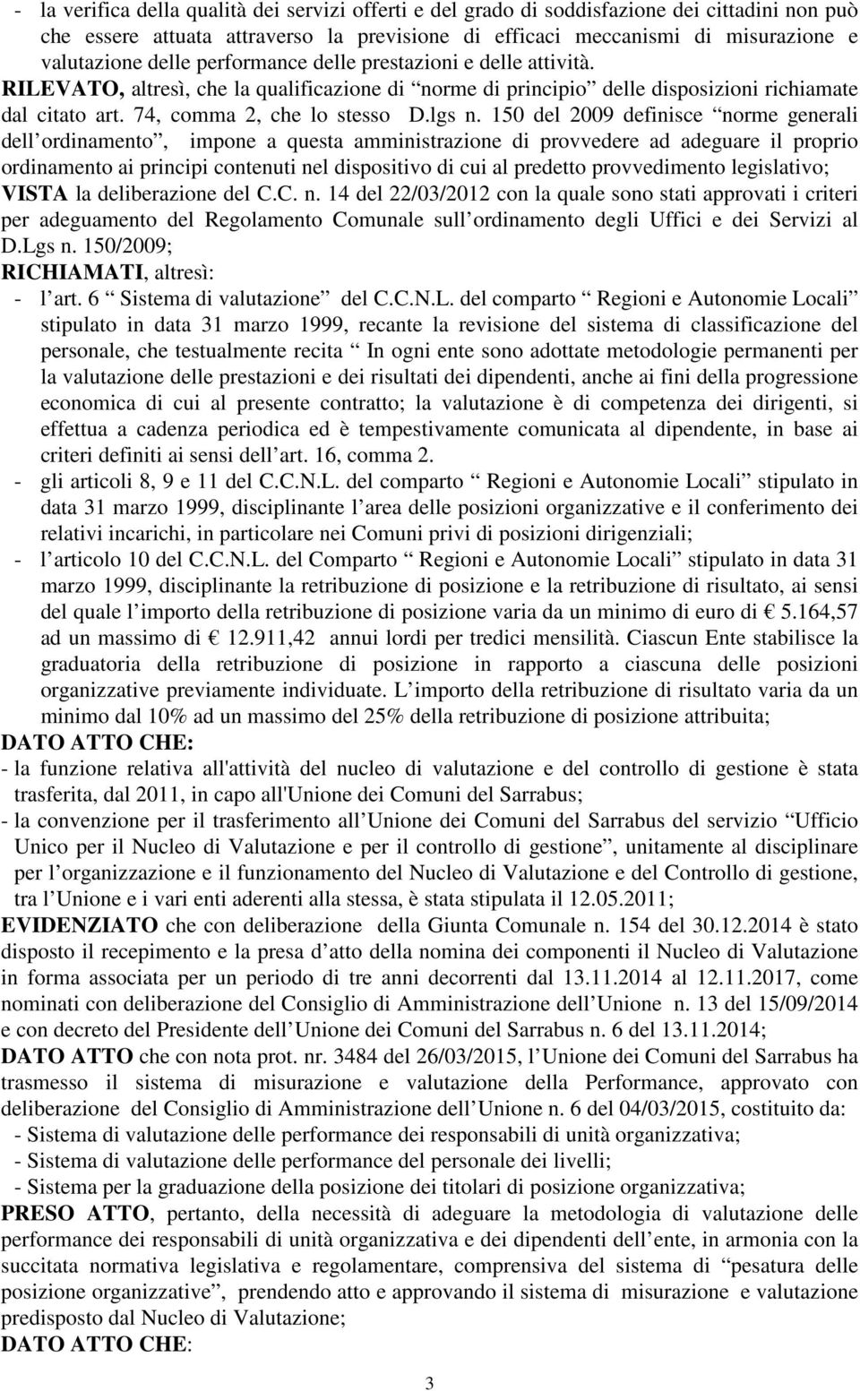 150 del 2009 definisce norme generali dell ordinamento, impone a questa amministrazione di provvedere ad adeguare il proprio ordinamento ai principi contenuti nel dispositivo di cui al predetto