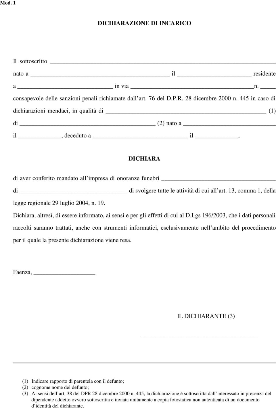 art. 13, comma 1, della legge regionale 29 luglio 2004, n. 19. Dichiara, altresì, di essere informato, ai sensi e per gli effetti di cui al D.