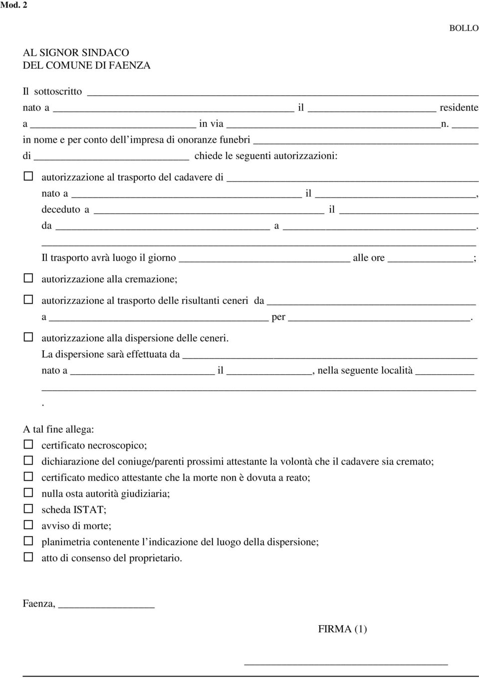 Il trasporto avrà luogo il giorno alle ore ; autorizzazione alla cremazione; autorizzazione al trasporto delle risultanti ceneri da _ a per. autorizzazione alla dispersione delle ceneri.