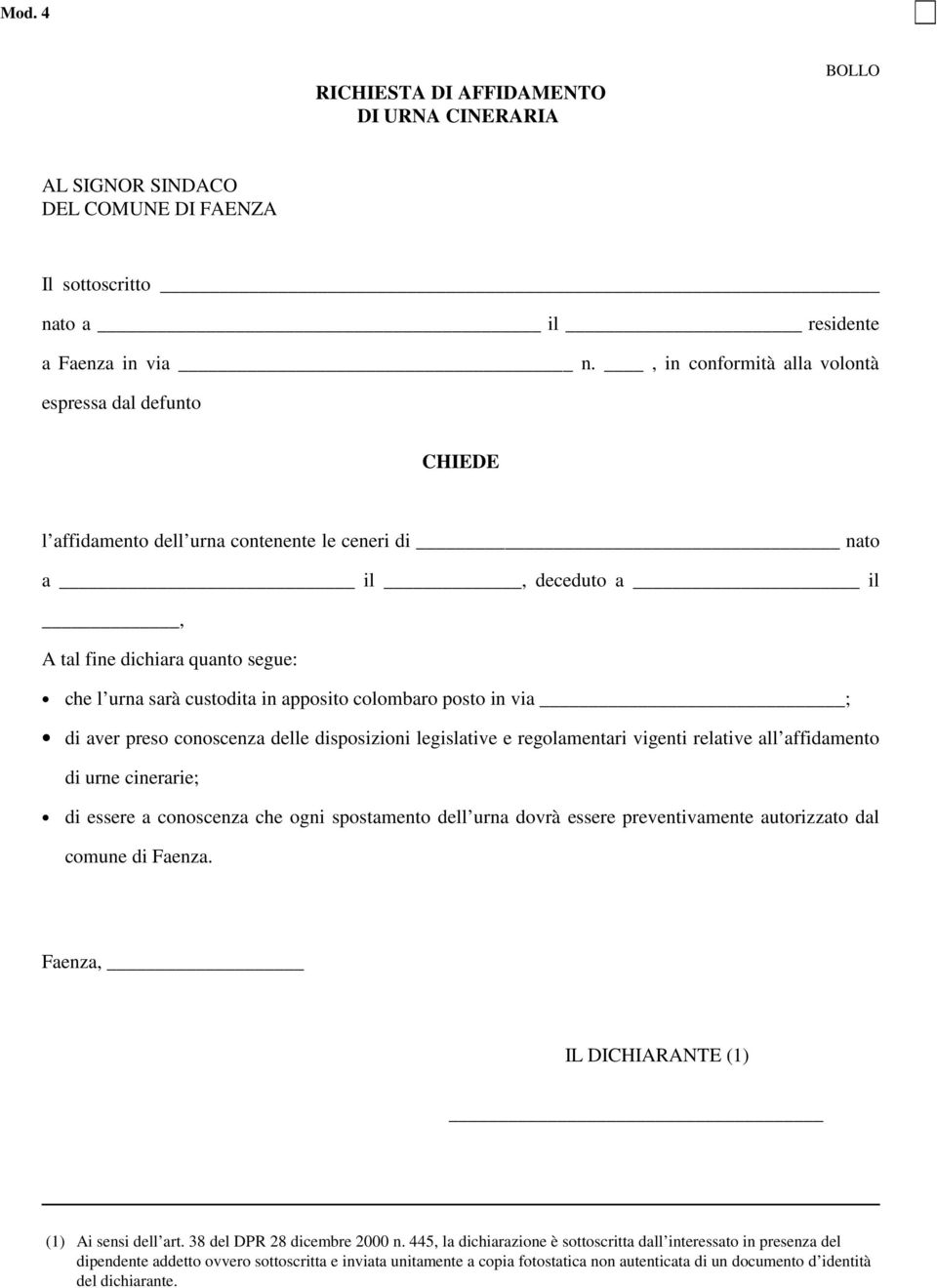 custodita in apposito colombaro posto in via ; di aver preso conoscenza delle disposizioni legislative e regolamentari vigenti relative all affidamento di urne cinerarie; di essere a