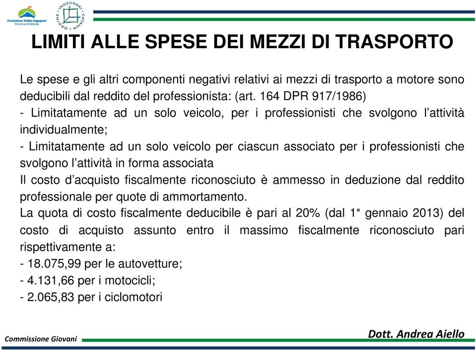 svolgono l attività in forma associata Il costo d acquisto fiscalmente riconosciuto è ammesso in deduzione dal reddito professionale per quote di ammortamento.