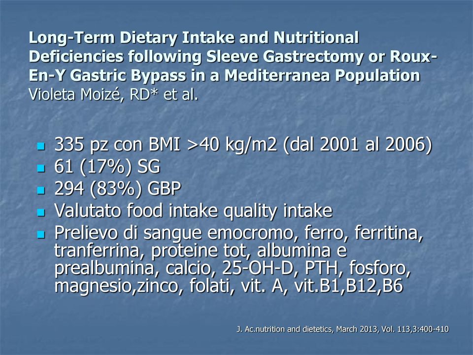 335 pz con BMI >40 kg/m2 (dal 2001 al 2006) 61 (17%) SG 294 (83%) GBP Valutato food intake quality intake Prelievo di sangue