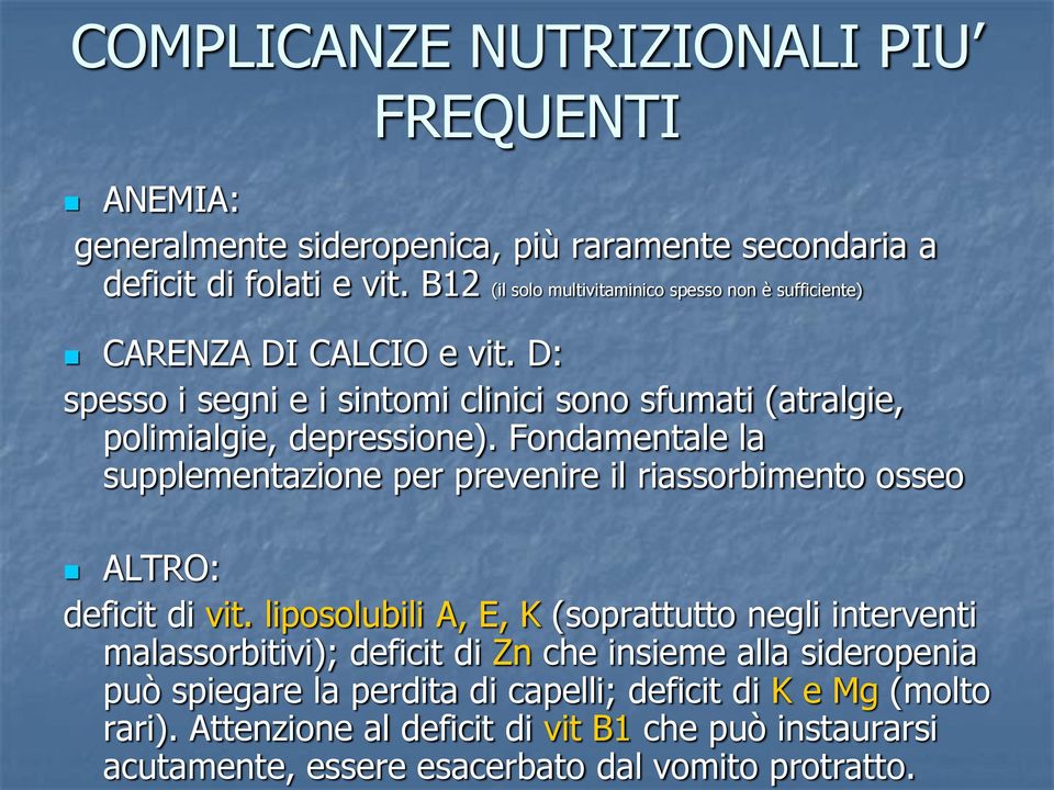 (molto rari). Attenzione al deficit di vit B1 che può instaurarsi acutamente, essere esacerbato dal vomito protratto.