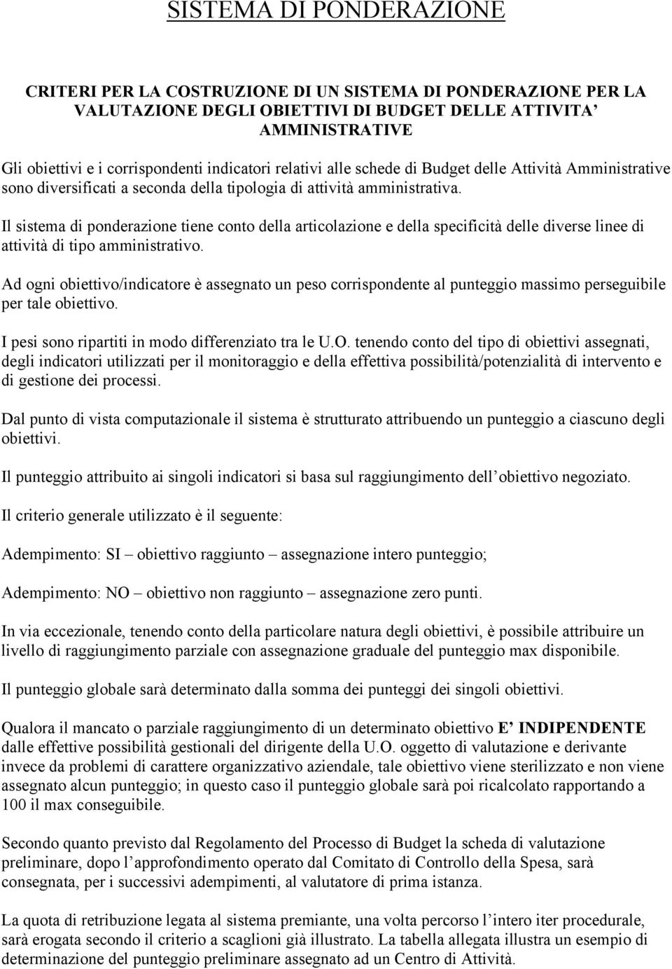 Il sistema di ponderazione tiene conto della articolazione e della specificità delle diverse linee di attività di tipo amministrativo.