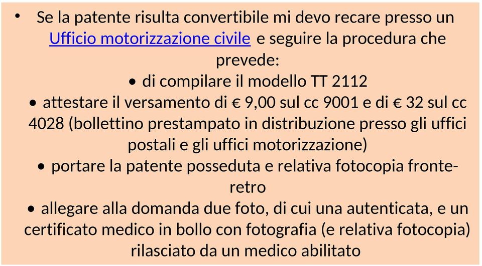 presso gli uffici postali e gli uffici motorizzazione) portare la patente posseduta e relativa fotocopia fronteretro allegare alla