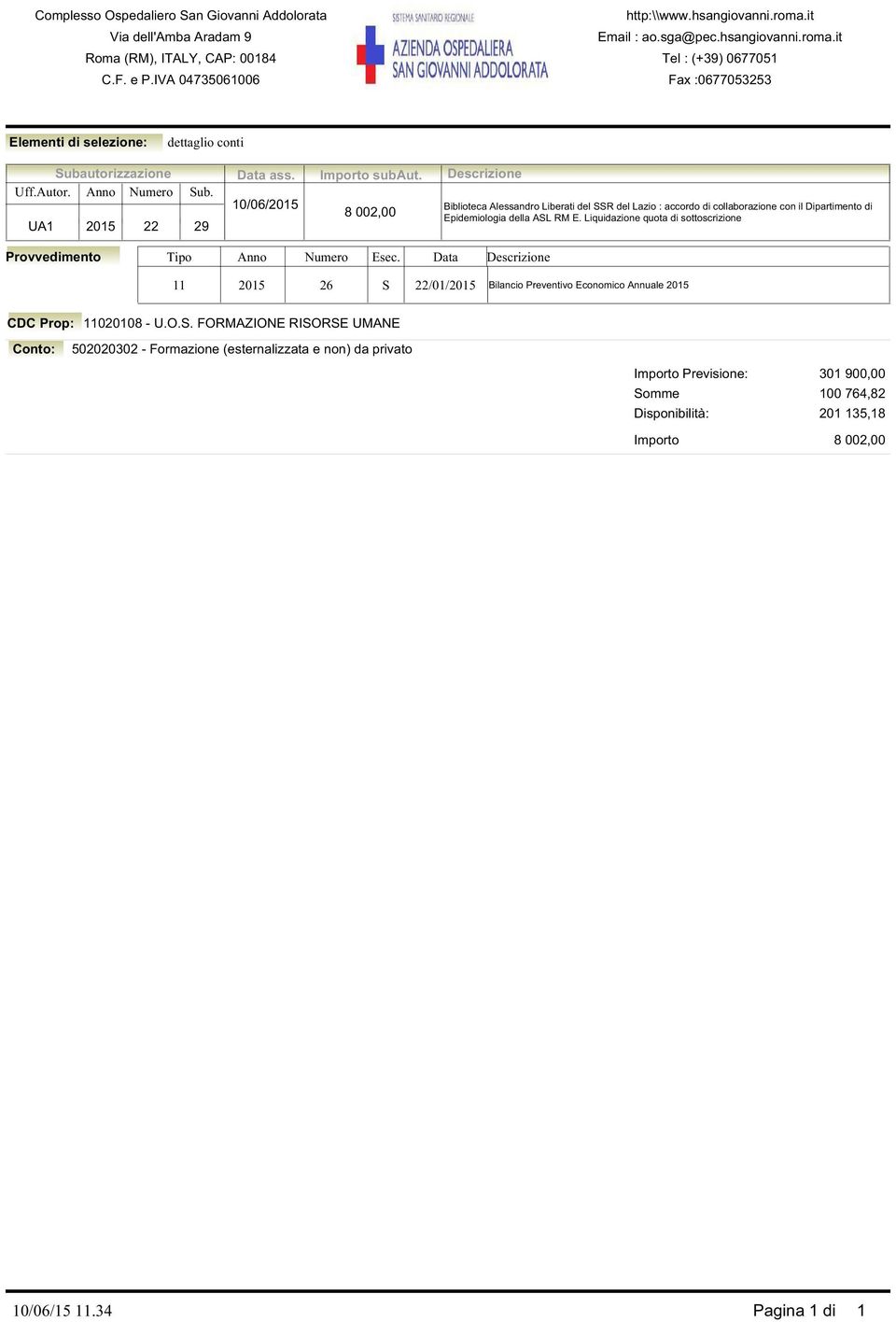 8 002,00 Descrizione Biblioteca Alessandro Liberati del SSR del Lazio : accordo di collaborazione con il Dipartimento di Epidemiologia della ASL RM E.