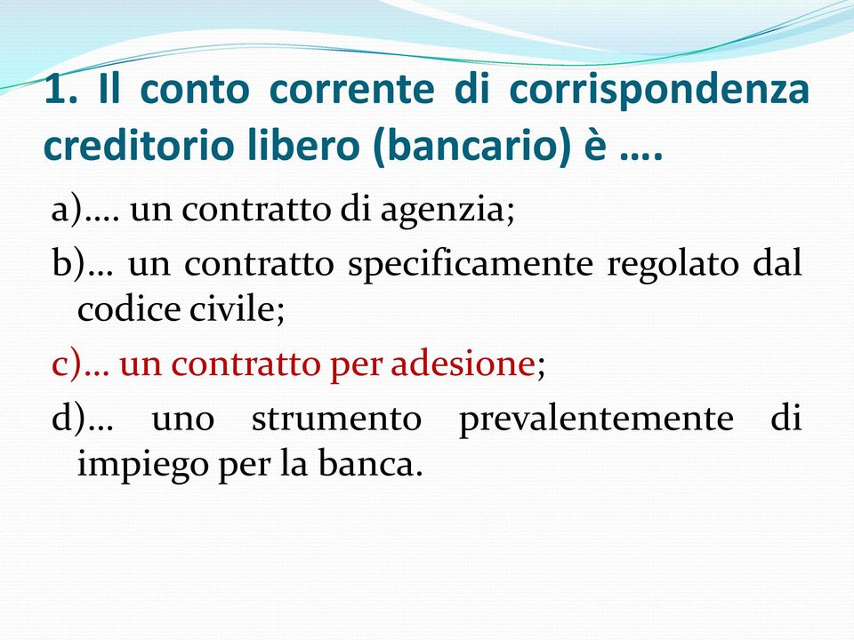 un contratto di agenzia; b) un contratto specificamente