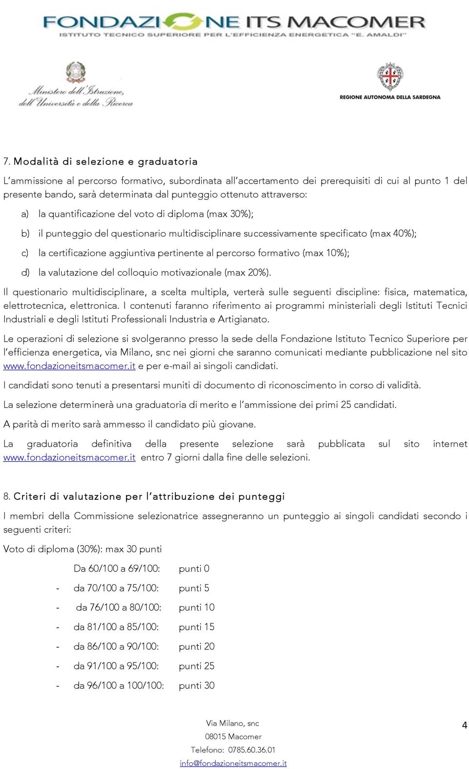 al percorso formativo (max 10%); d) la valutazione del colloquio motivazionale (max 20%).