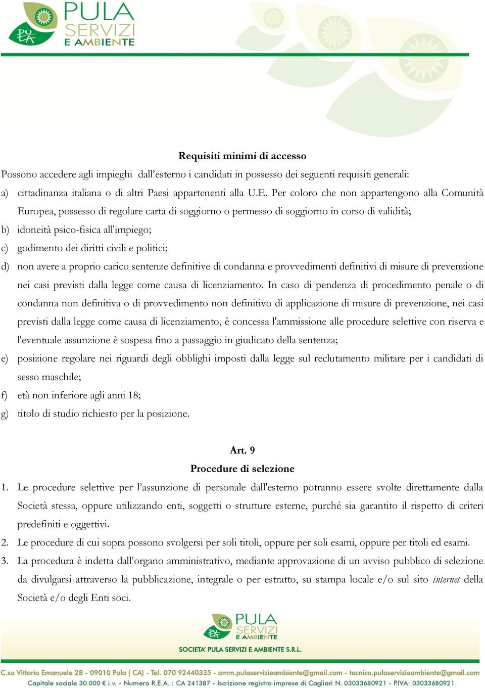 diritti civili e politici; d) non avere a proprio carico sentenze definitive di condanna e provvedimenti definitivi di misure di prevenzione nei casi previsti dalla legge come causa di licenziamento.