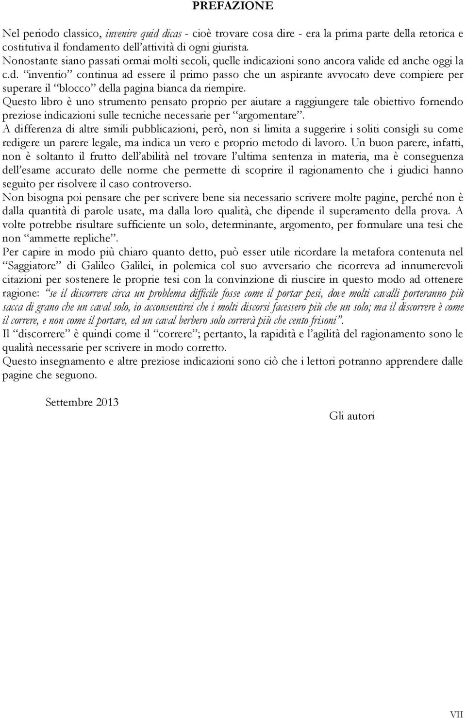 Questo libro è uno strumento pensato proprio per aiutare a raggiungere tale obiettivo fornendo preziose indicazioni sulle tecniche necessarie per argomentare.