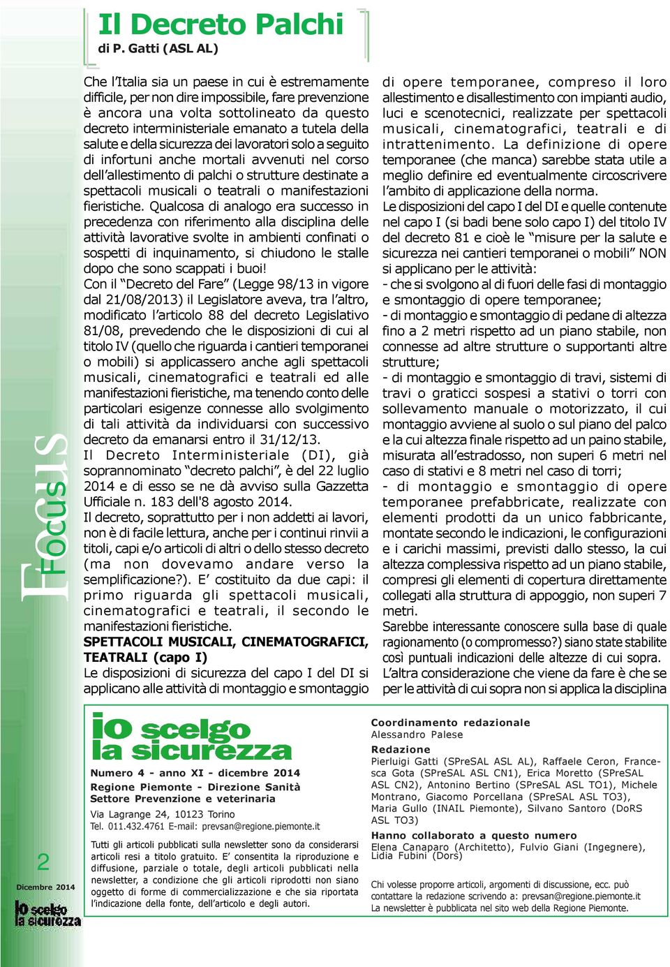 emanato a tutela della salute e della sicurezza dei lavoratori solo a seguito di infortuni anche mortali avvenuti nel corso dell allestimento di palchi o strutture destinate a spettacoli musicali o