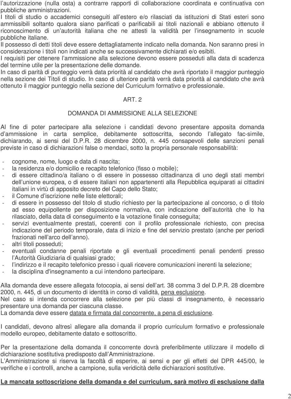 ottenuto il riconoscimento di un autorità italiana che ne attesti la validità per l insegnamento in scuole pubbliche italiane.